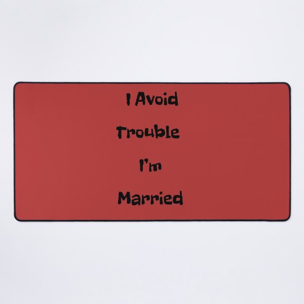 Item preview, I Avoid Trouble I'm Married 2 designed and sold by FloraVulpes.