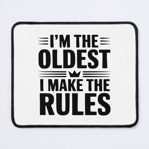 Item preview, I'm The Oldest I Make The Rules designed and sold by Frank Ring.