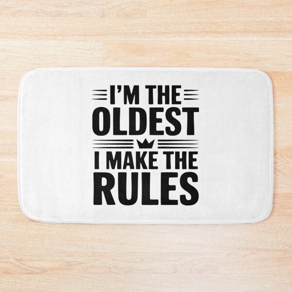 Item preview, I'm The Oldest I Make The Rules designed and sold by Frank Ring.