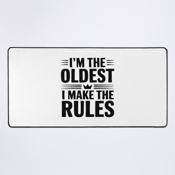 Item preview, I'm The Oldest I Make The Rules designed and sold by Frank Ring.