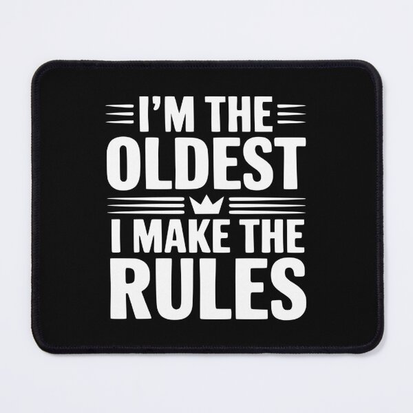 Item preview, I'm The Oldest I Make The Rules designed and sold by Frank Ring.
