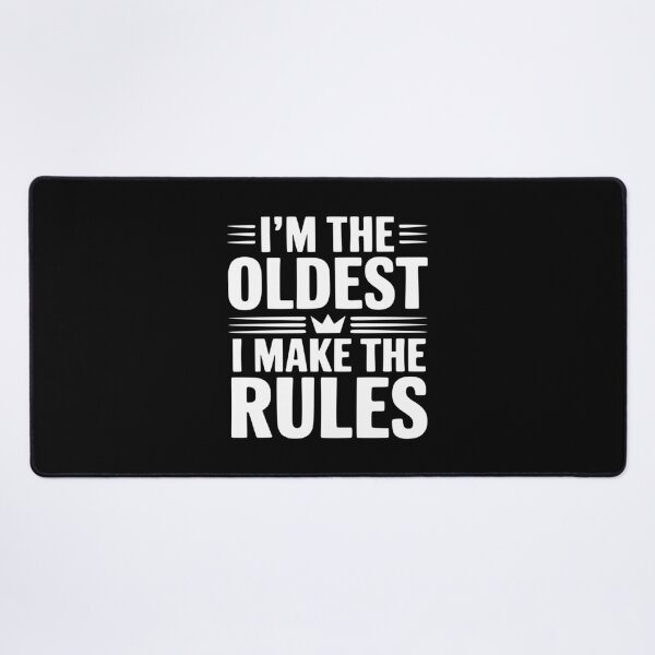 Item preview, I'm The Oldest I Make The Rules designed and sold by Frank Ring.
