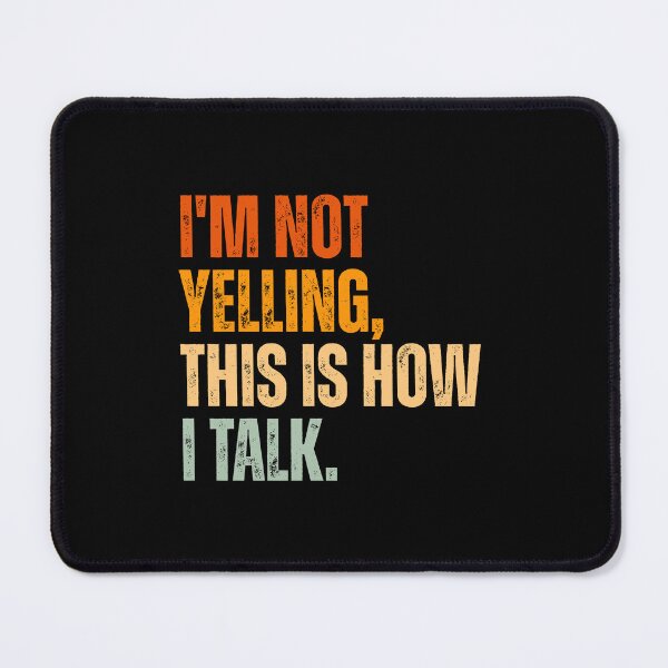 Item preview, I'm not yelling, this is how i talk designed and sold by Dondonmart.