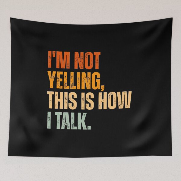 Item preview, I'm not yelling, this is how i talk designed and sold by Dondonmart.