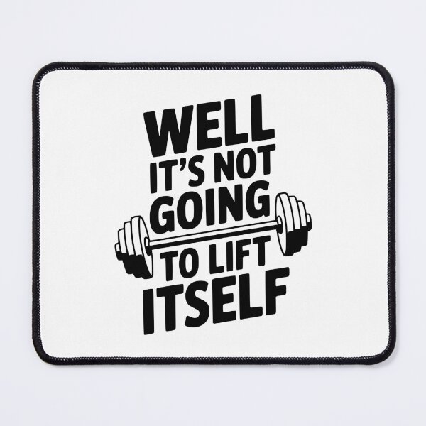 Item preview, Well It's Not Going To Lift Itself designed and sold by Frank Ring.