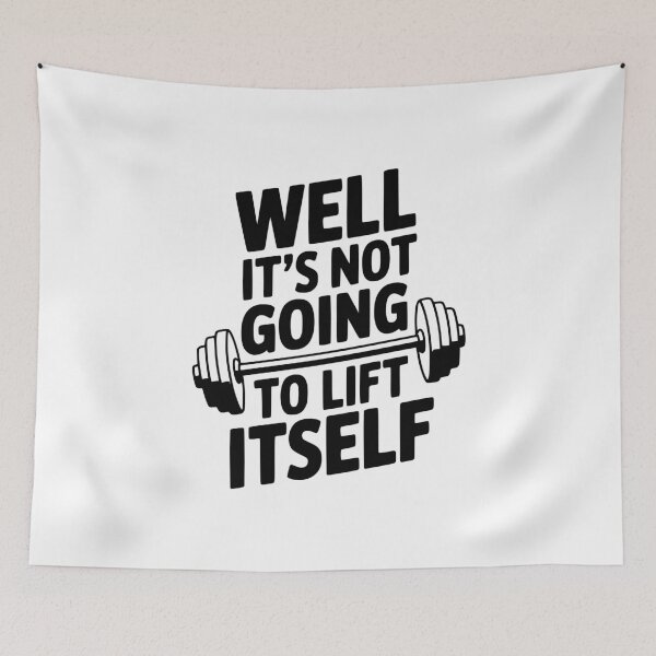 Item preview, Well It's Not Going To Lift Itself designed and sold by Frank Ring.