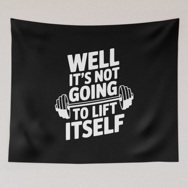 Item preview, Well It's Not Going To Lift Itself designed and sold by Frank Ring.