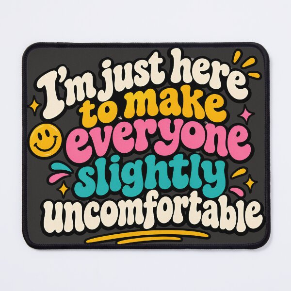 Item preview, I'm Just Here To Make Everyone Slightly Uncomfortable designed and sold by AlishaBurden00.