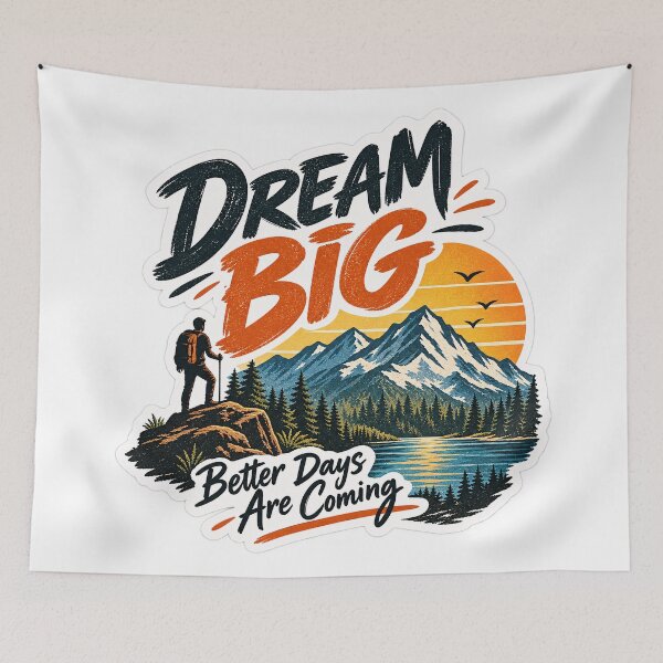 Item preview, Dream Big Better Days Are Coming - Inspirational Mountain Hiking Design designed and sold by Venloomzy.