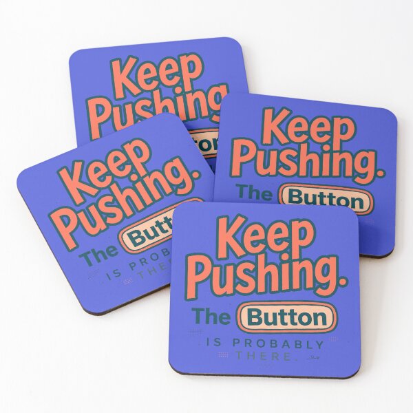 Item preview, Keep Pushing. The Button Is Probably There. designed and sold by Geordesign.