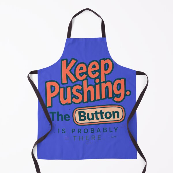 Item preview, Keep Pushing. The Button Is Probably There. designed and sold by Geordesign.