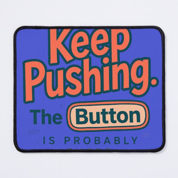 Item preview, Keep Pushing. The Button Is Probably There. designed and sold by Geordesign.