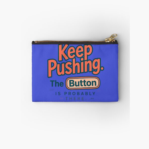 Item preview, Keep Pushing. The Button Is Probably There. designed and sold by Geordesign.