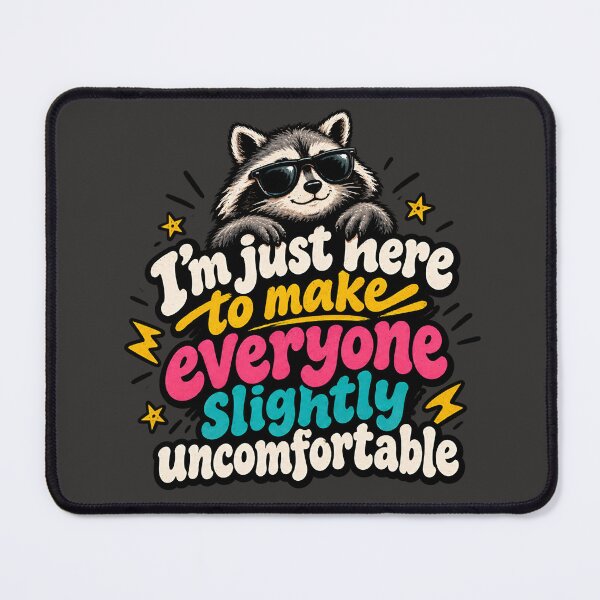 Item preview, I'm Just Here To Make Everyone Slightly Uncomfortable Racoon designed and sold by AlishaBurden00.