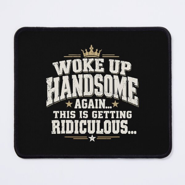 Item preview, Woke Up Handsome Again Funny Crown Quote designed and sold by Glow-Paw-Studio.