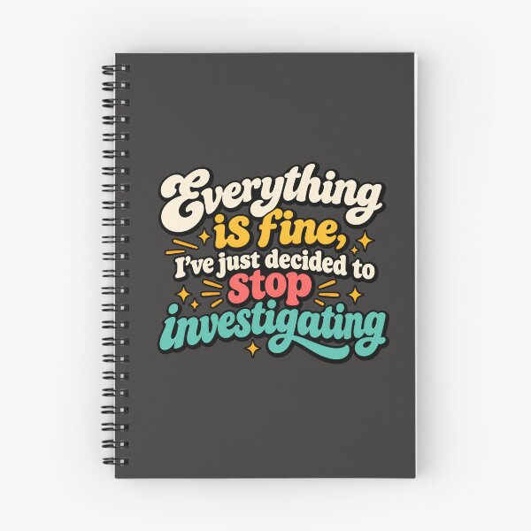 Item preview, Everything is fine, I've just decided to stop investigating designed and sold by AlishaBurden00.