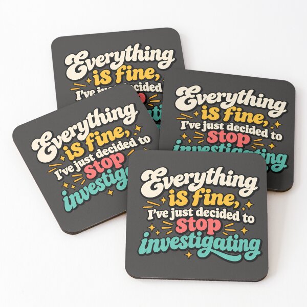 Item preview, Everything is fine, I've just decided to stop investigating designed and sold by AlishaBurden00.
