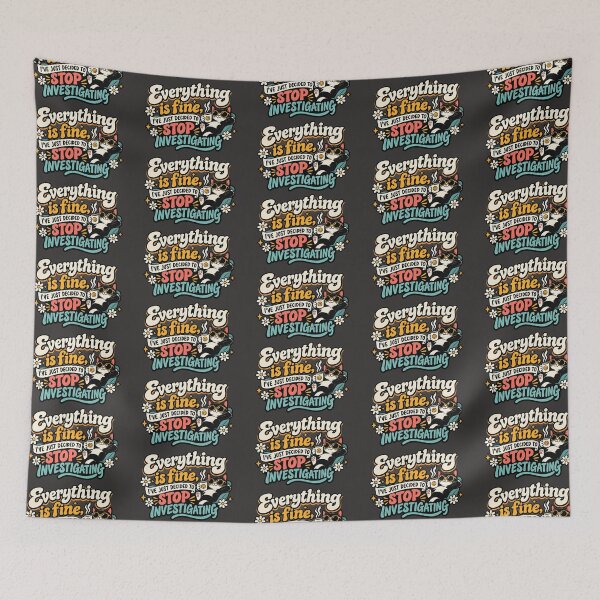 Item preview, Everything is fine, I've just decided to stop investigating cat designed and sold by AlishaBurden00.