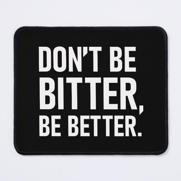 Item preview, Don't Be Bitter, Be Better designed and sold by The Real Jonny D.