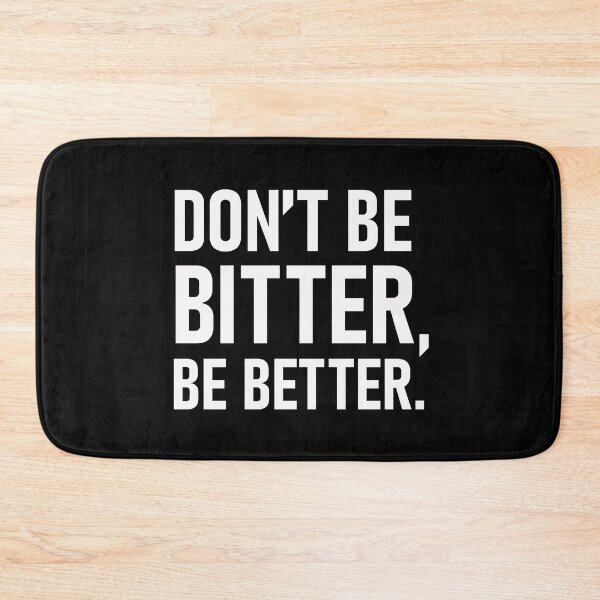 Item preview, Don't Be Bitter, Be Better designed and sold by The Real Jonny D.