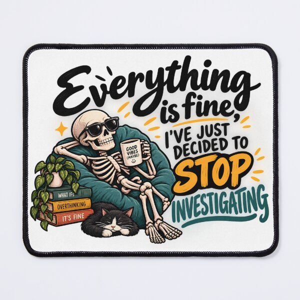Item preview, Everything is fine, I've just decided to stop investigating Skelton designed and sold by AlishaBurden00.