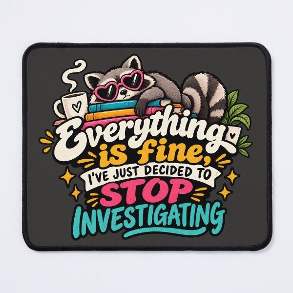 Item preview, Everything is fine, I've just decided to stop investigating Raccoon designed and sold by AlishaBurden00.