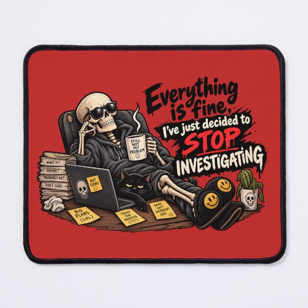 Item preview, Everything is fine, I've just decided to stop investigating Skelton designed and sold by AlishaBurden00.