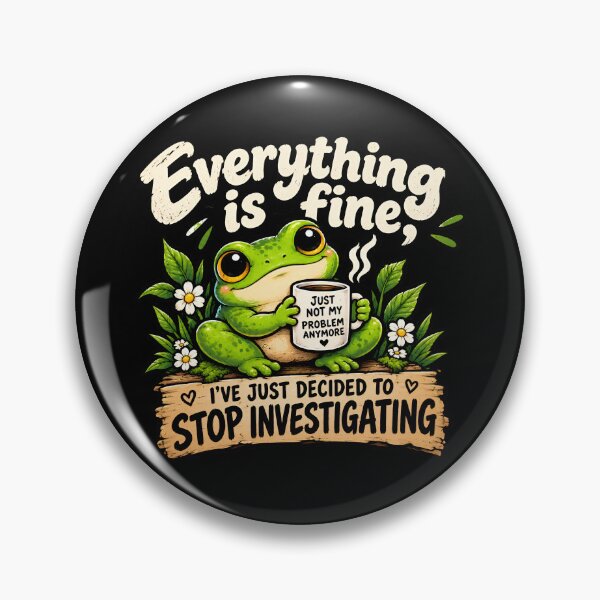 Item preview, Everything is fine, I've just decided to stop investigating frog designed and sold by AlishaBurden00.