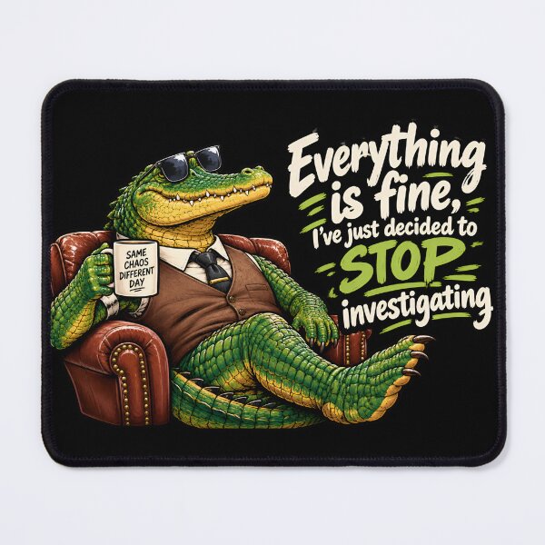Item preview, Everything is fine, I've just decided to stop investigating alligator designed and sold by AlishaBurden00.