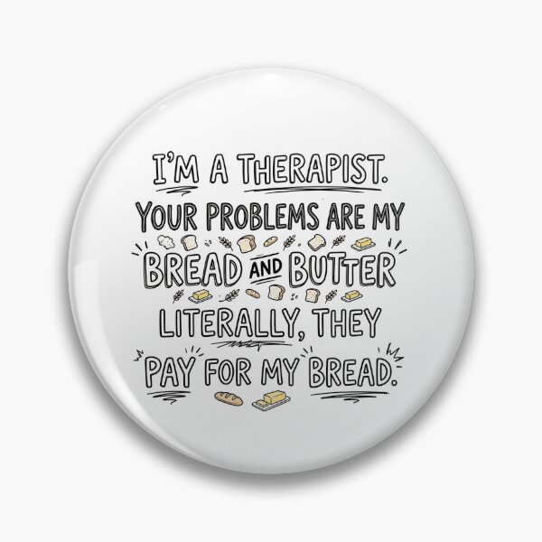 Item preview, I’m a therapist. Your problems are my bread and butter. Literally, they pay for my bread. designed and sold by jrzvibe.