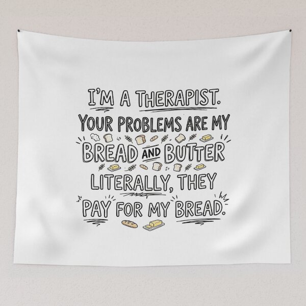 Item preview, I’m a therapist. Your problems are my bread and butter. Literally, they pay for my bread. designed and sold by jrzvibe.