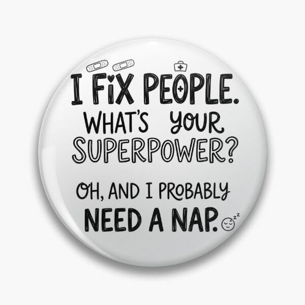Item preview, I fix people. What's your superpower? Oh, and I probably need a nap. designed and sold by jrzvibe.