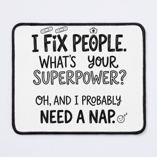 Item preview, I fix people. What's your superpower? Oh, and I probably need a nap. designed and sold by jrzvibe.