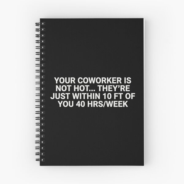 Item preview, Your Coworker Is Not Hot They’re Just Within 10 Ft Of You 40 Hrs Per Week designed and sold by SamWoodrt.