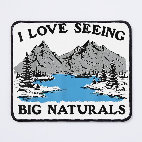 Item preview, I Love Seeing Big Naturals designed and sold by SiroBellucci.