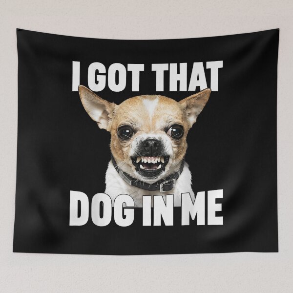 Item preview, I Got that Dog in Me Funny Chihuahua designed and sold by ArunikaVelora.