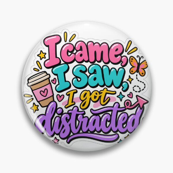Item preview, I came, I saw, I got distracted  designed and sold by GyspySoulStudio.