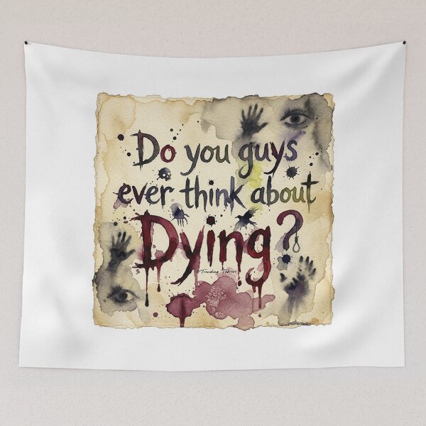 Item preview, Do You Guys Ever Think About Dying designed and sold by TrendingFabrics.