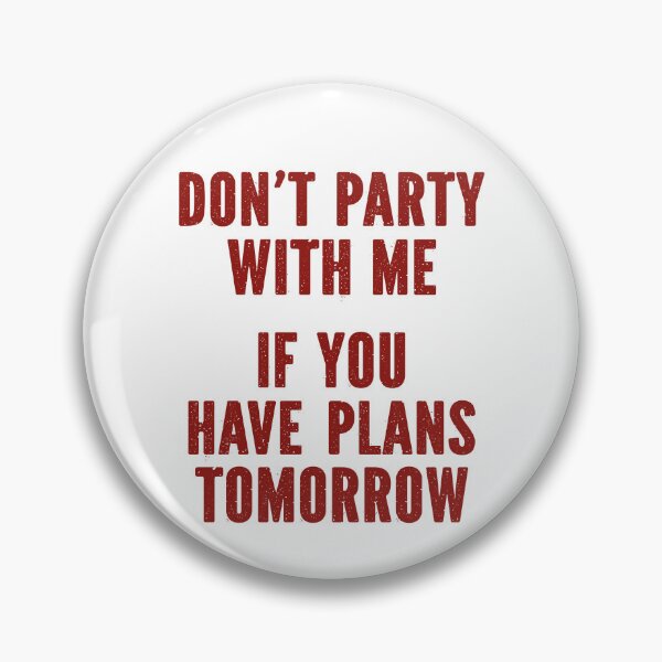 Item preview, Don't Party with Me If You Have Plans Tomorrow funny saying designed and sold by My Kozy Shoppe.