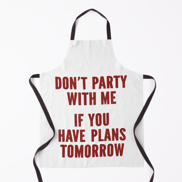 Item preview, Don't Party with Me If You Have Plans Tomorrow funny saying designed and sold by My Kozy Shoppe.