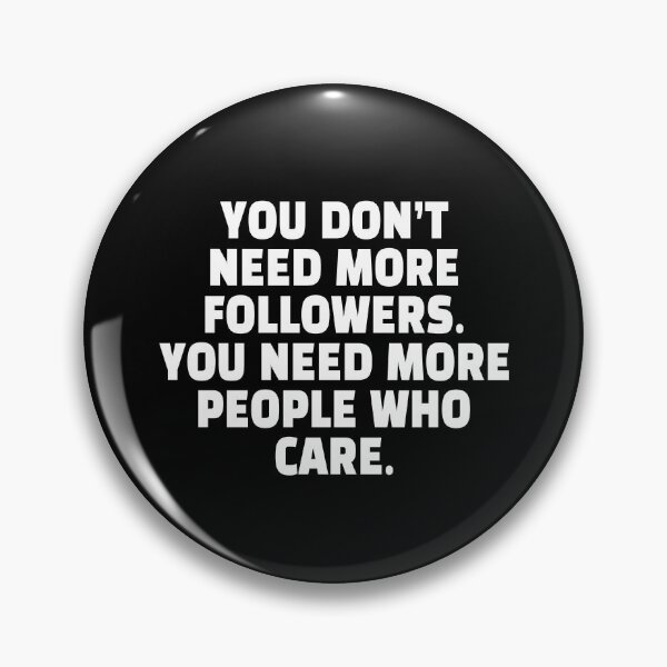 Item preview, You Don’t Need More Followers You Need More People Who Care Quote designed and sold by My Kozy Shoppe.