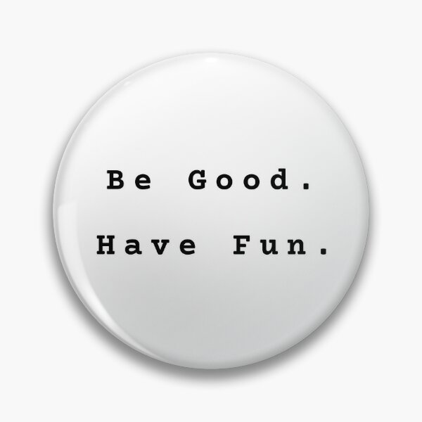Item preview, Be Good. Have Fun. designed and sold by Jason A. Clark.