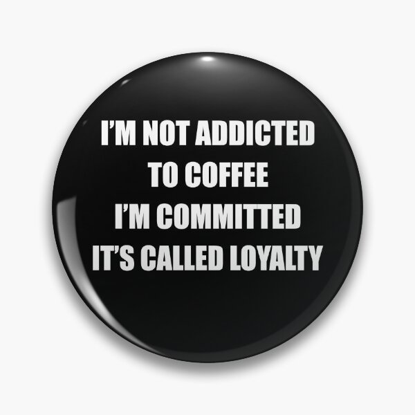 Item preview, I’m Not Addicted to Coffee I’m Committed It’s Called Loyalty Quote designed and sold by My Kozy Shoppe.