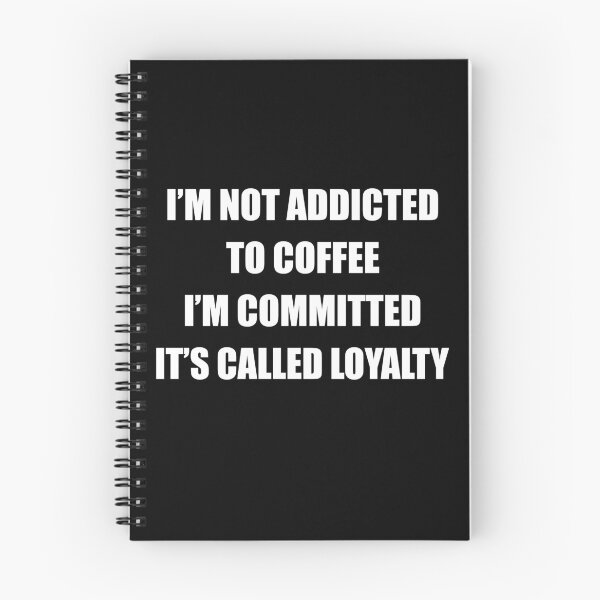 Item preview, I’m Not Addicted to Coffee I’m Committed It’s Called Loyalty Quote designed and sold by My Kozy Shoppe.