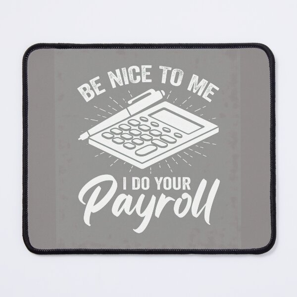 Item preview, Be Nice To Me I Do Your Payroll Funny-78 designed and sold by JaggerButts.