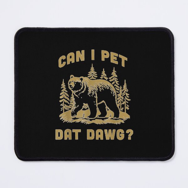 Item preview, Can I Pet Dat Dawg Hiker Animal Lover Funny Bear Meme designed and sold by MurillaJeremy.