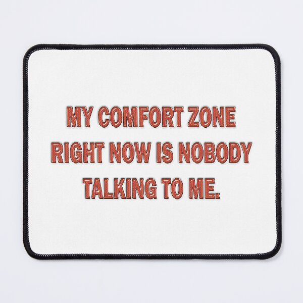 Item preview, My comfort zone right now is nobody talking to me. designed and sold by Yamy Morrell Art and Design.
