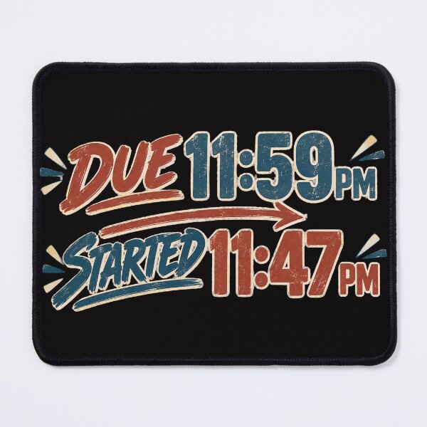 Item preview, Due 11:59 PM Started 11:47 PM – Funny College Deadline Design designed and sold by Tadeusz1.