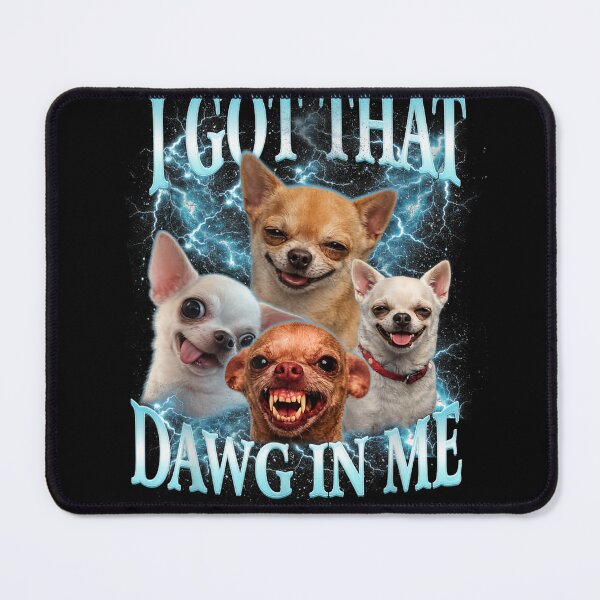 Item preview, Funny Meme I Got That Dawg in Me Chihuahua designed and sold by 68MadagascarZoo.