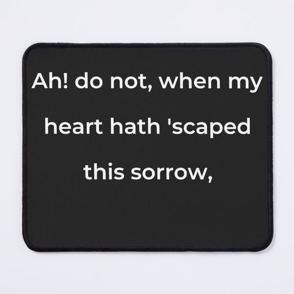 Item preview, “Ah, do not, when my heart hath ’scaped this sorrow,” - print white designed and sold by ariksworld.